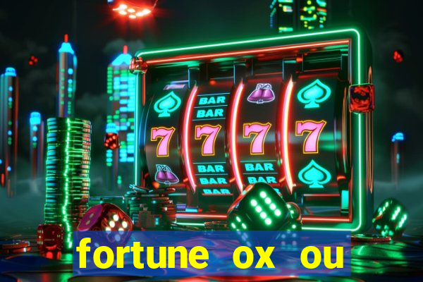 fortune ox ou fortune tiger